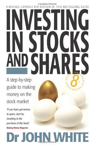 Investing in Stocks and Shares: 8th edition By Dr John White
