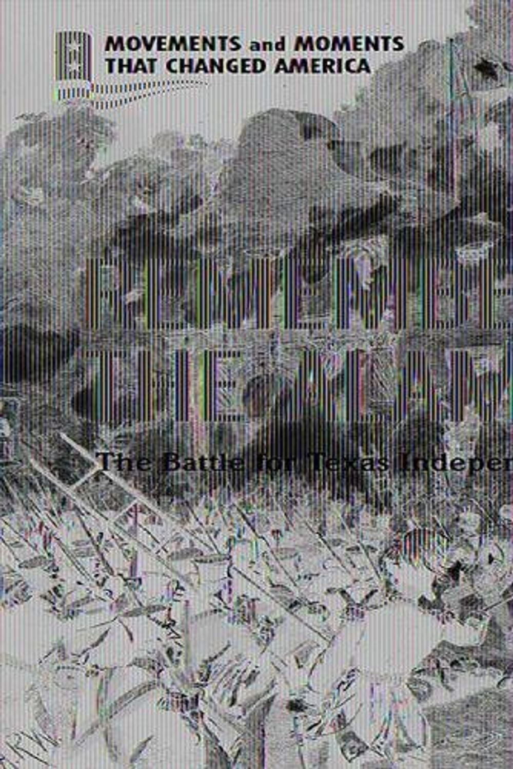 Remember the Alamo!: The Battle for Texas Independence by Karen Clemens Warrick
