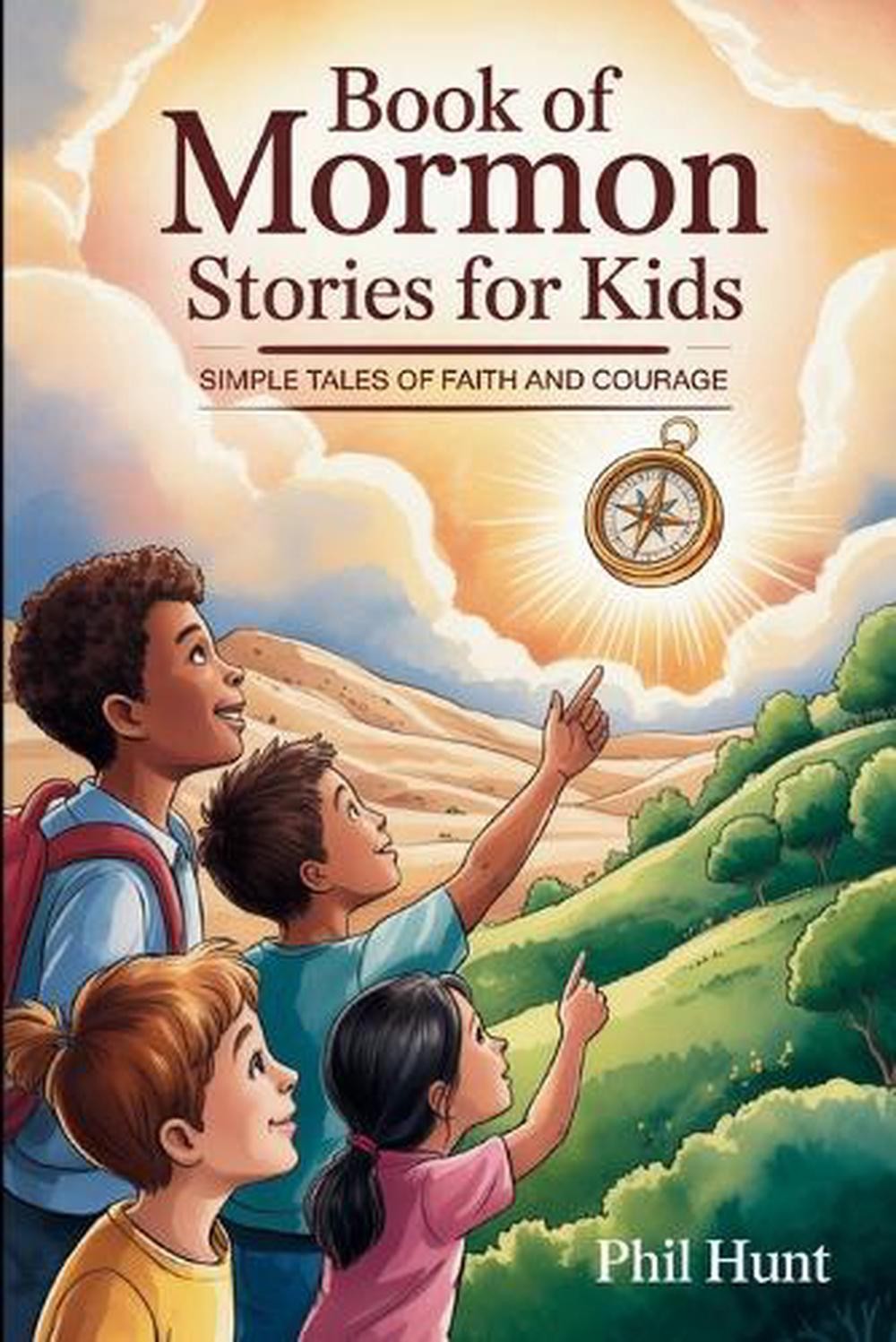 Book of Mormon Stories for Kids: Simple Tales of Faith and Courage by Phil Hunt