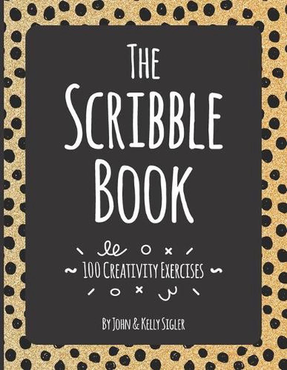 The Scribble Book: 100 Creativity Exercises by Kelly Sigler Paperback Book