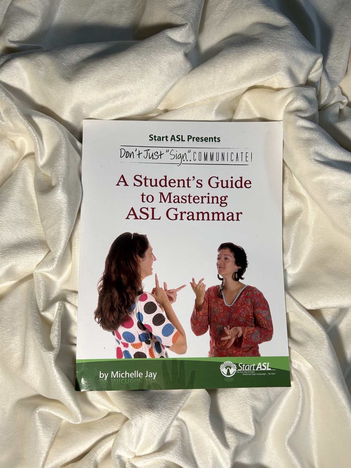 Don’t Just Sign … Communicate! : A Student’s Guide to Mastering ASL Grammar