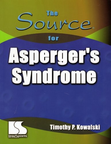 THE SOURCE FOR ASPERGER’S SYNDROME By Timothy P. Kowalski *Excellent Condition*