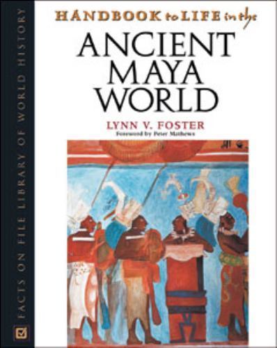 Handbook to Life in the Ancient Maya World by Foster, Lynn Vasco