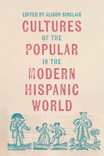 Cultures of the Popular in the Modern Hispanic World, Hardcover by Tapia Vale…