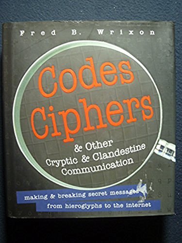 Codes, Ciphers and Other Cryptic and Clandestine Communication: Making & Break..