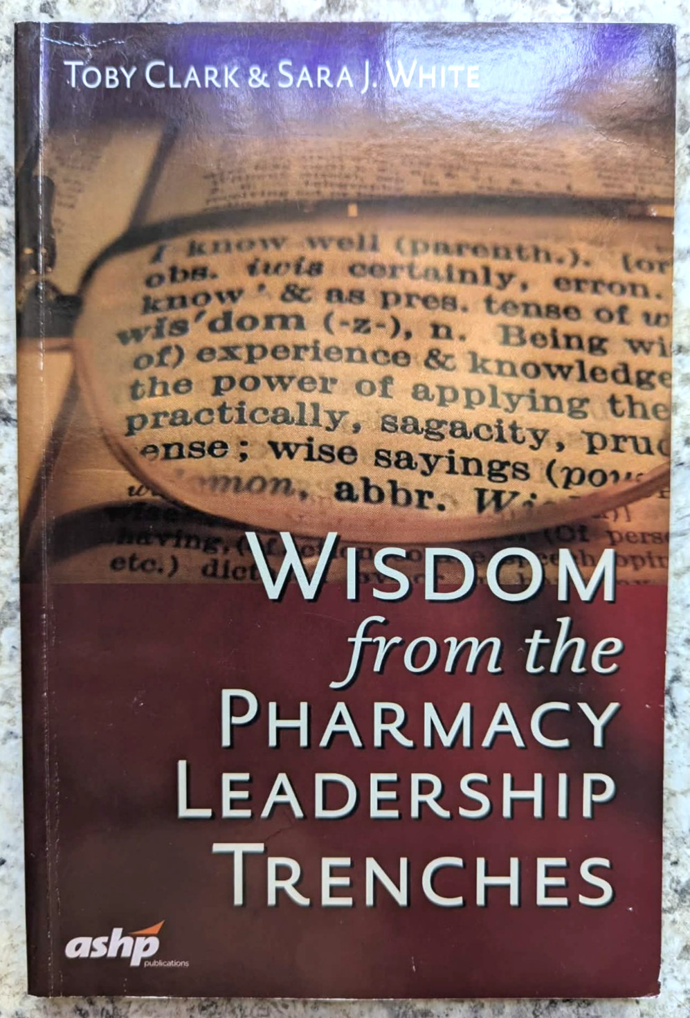 Wisdom from the Pharmacy Leadership Trenches by Toby Clark and Sara J. White…