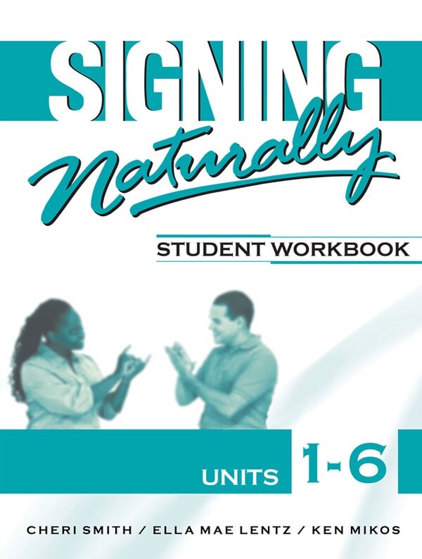 Signing Naturally: Student Workbook Units 1-6