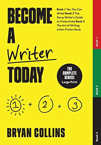 BECOME A WRITER TODAY: THE COMPLETE SERIES: BOOK 1: YES, By Bryan Collins *NEW*