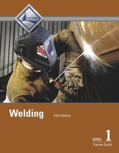 Welding: Trainee Guide Level 1 – Hardcover By NCCER – GOOD