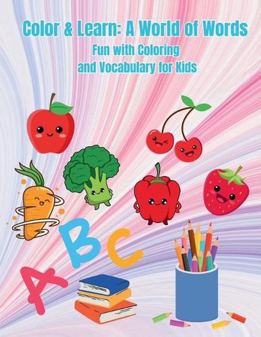 Color & Learn: A World of Words: Fun with Coloring and Vocabulary for Kids by Le