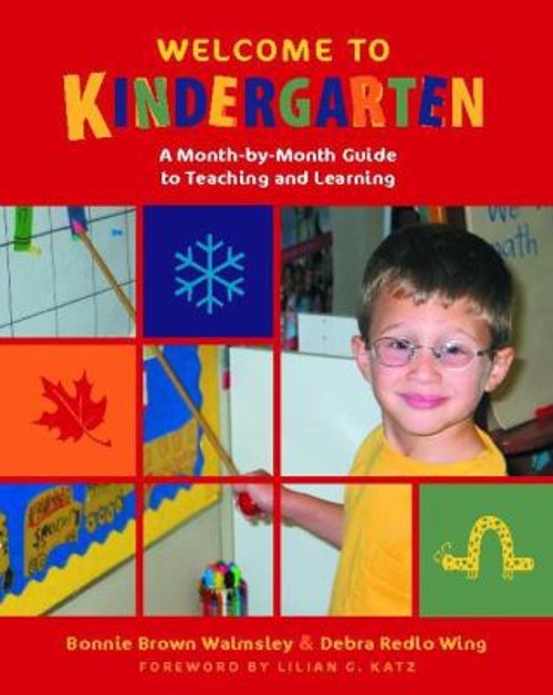 Welcome to Kindergarten : A Month-by-Month Guide to Teaching and