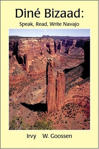 DINE BIZAAD: SPEAK, READ, WRITE NAVAJO By Irvy W. Goossen