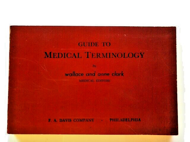 GUIDE TO MEDICAL TERMINOLOGY by Wallace and Anne Clark Medical Editors 1956 used