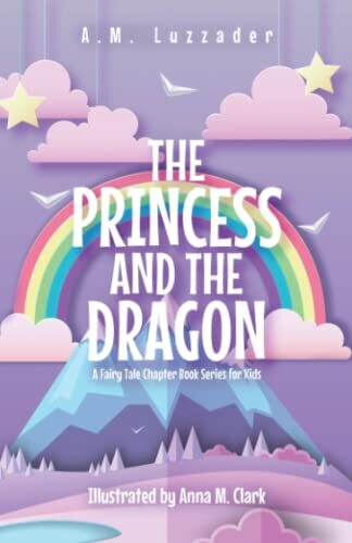 The Princess and the Dragon: A Fairy Tale Chapter Book Series fo