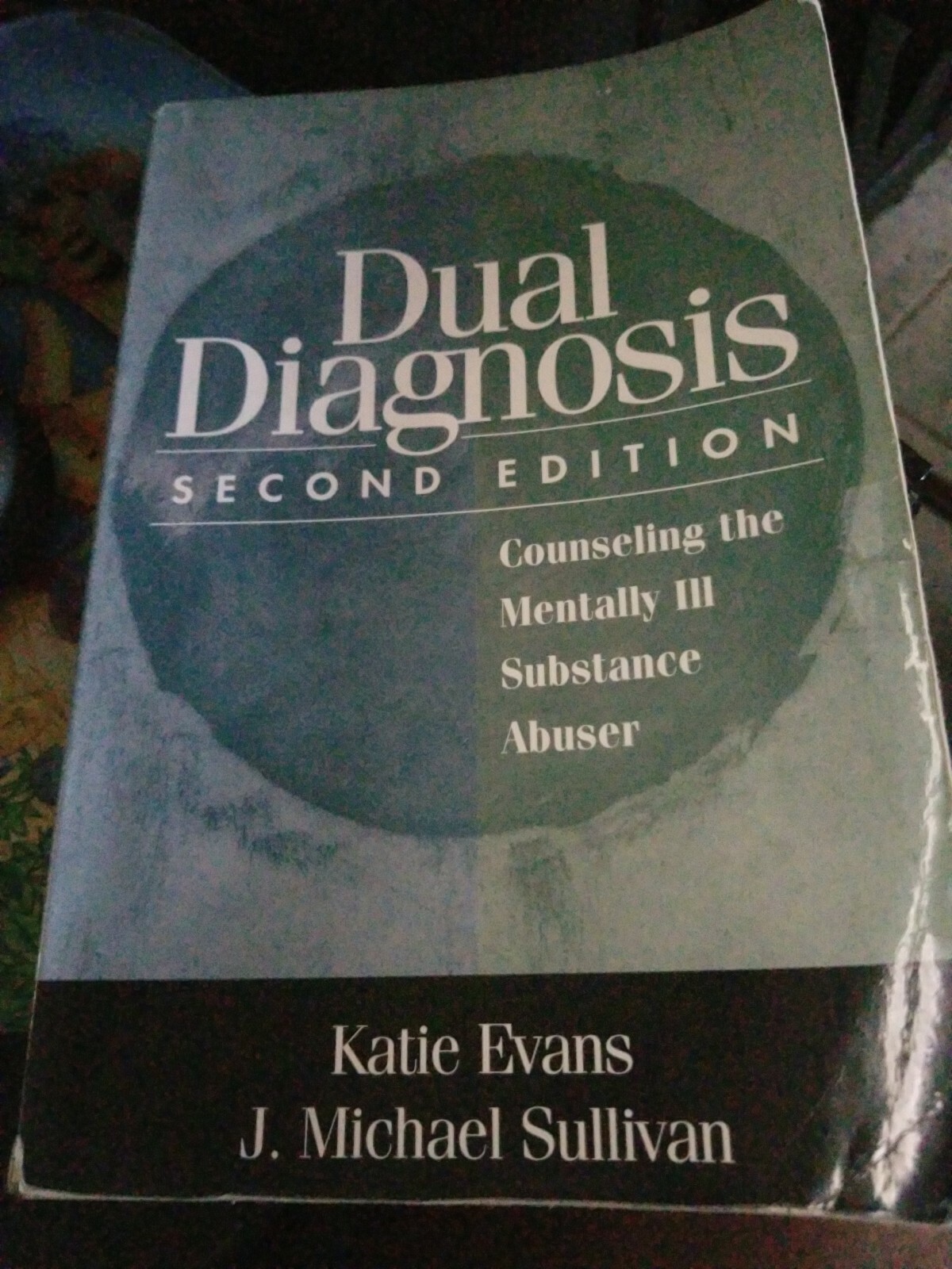 Dual Diagnosis, Second Edition: Counseling the Mentally Ill Substance Abuser