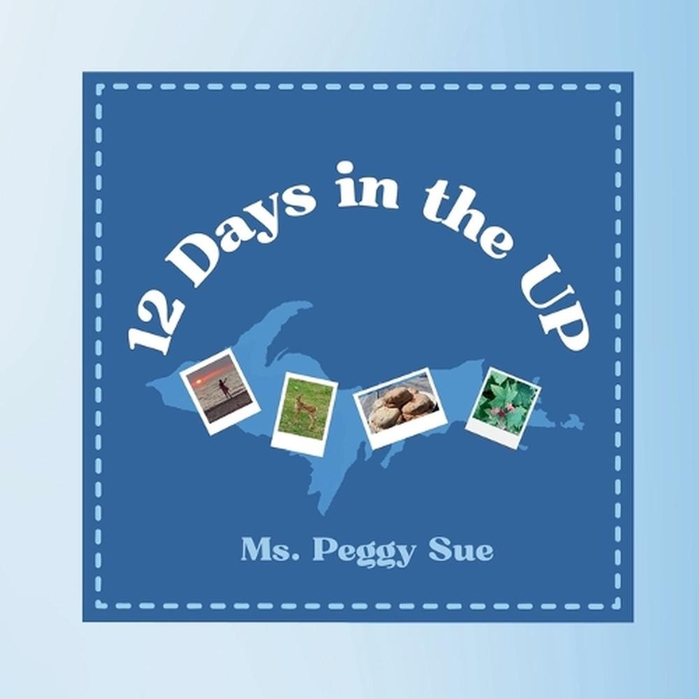 12 Days in the UP by MS Peggy Sue Paperback Book