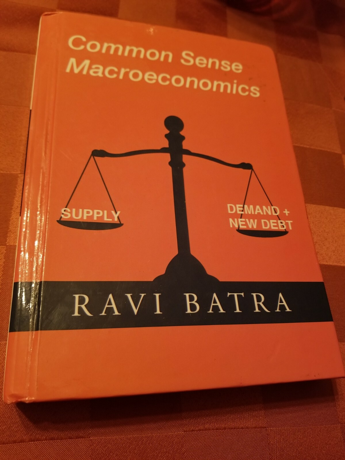 Common Sense Macroeconomics by Ravi Batra