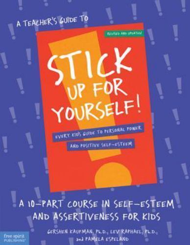 A Teacher’s Guide to Stick Up for Yourself: A 10-Part Course in Self-Esteem…