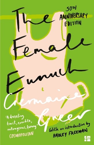 The Female Eunuch (Harper Perennial Modern Clas… by Greer, Germaine 0007205015