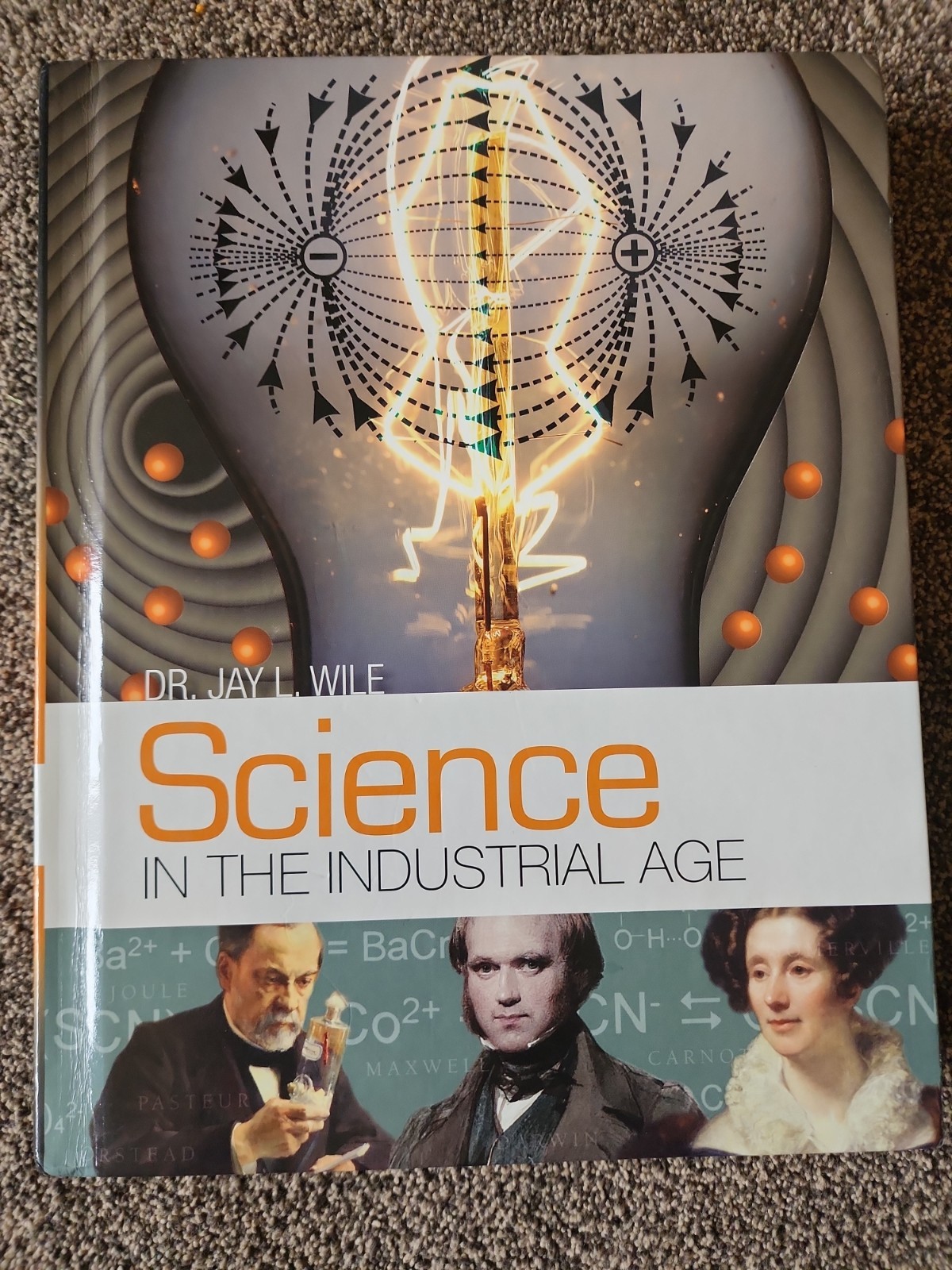 Science in the Industrial Age Dr. Jay L. Wile 2017 Hardcover Edition