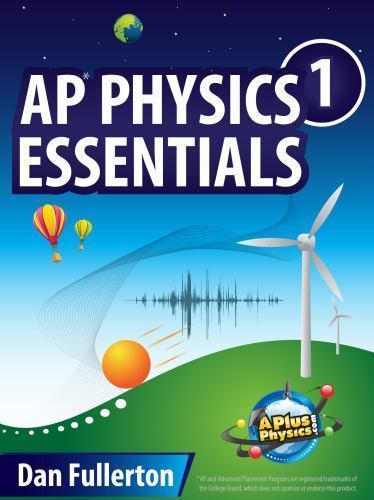 AP Physics 1 Essentials: An APlusPhysics Guide by Dan Fullerton
