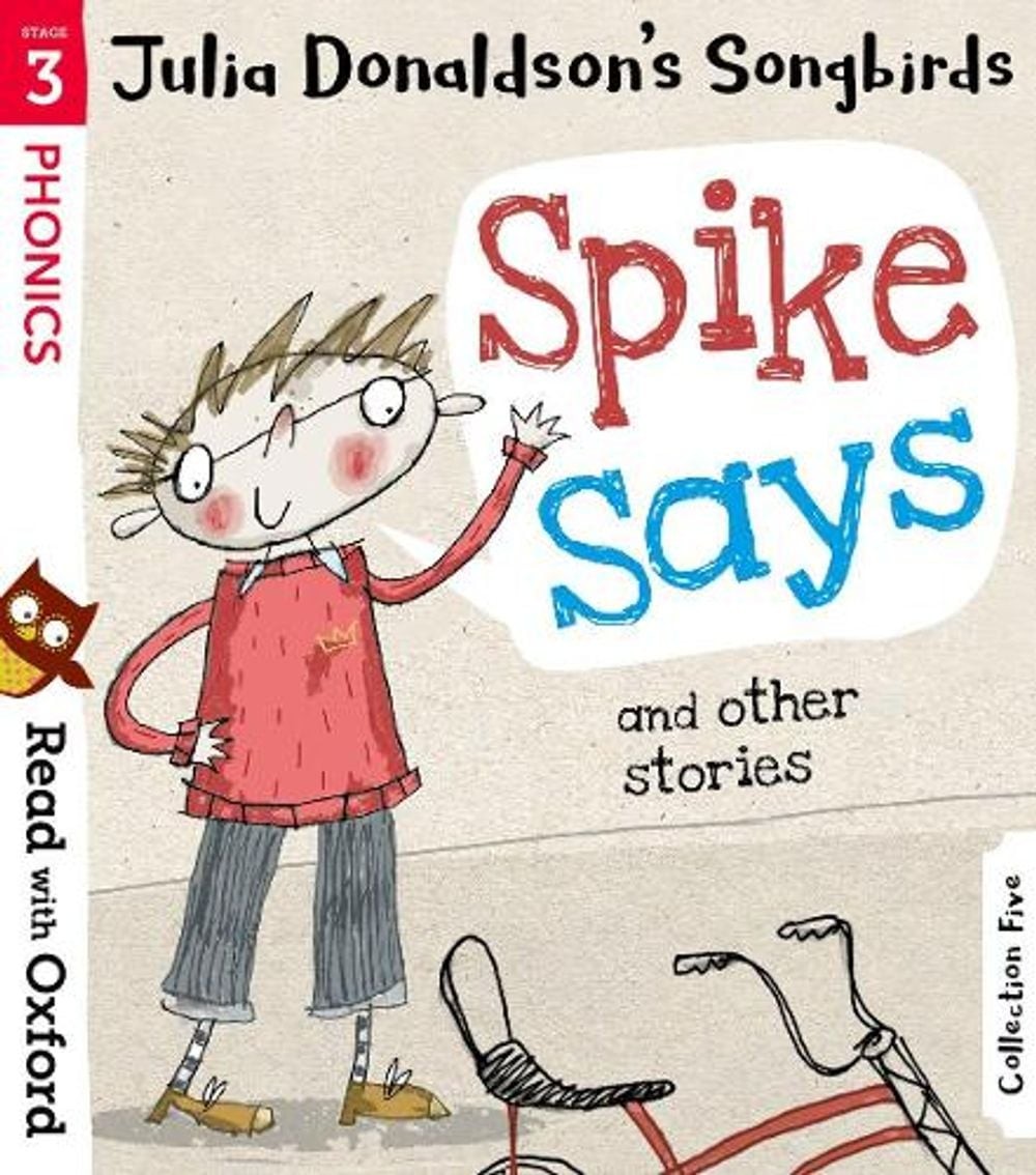 Read with Oxford: Stage 3: Julia Donaldson’s Songbirds: Spike Says and Other Sto