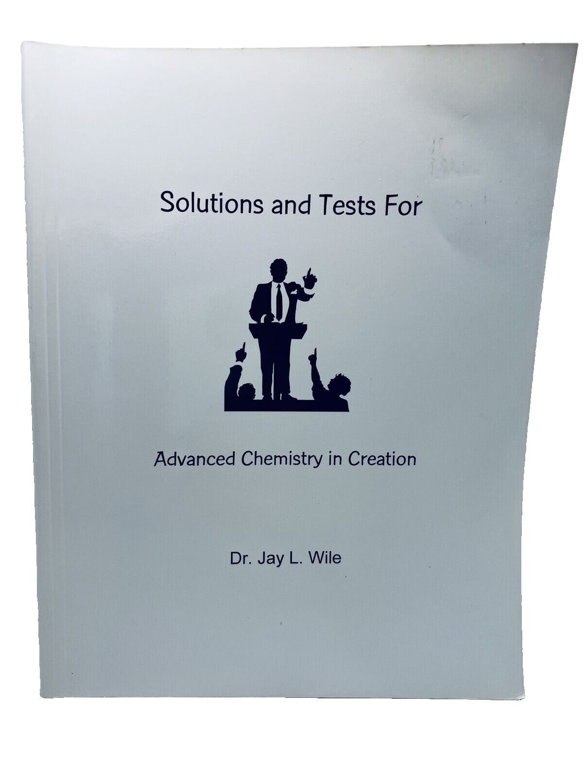 Solutions and Tests For Advanced Chemistry in Creation Wile~1st Ed~PB B2 21