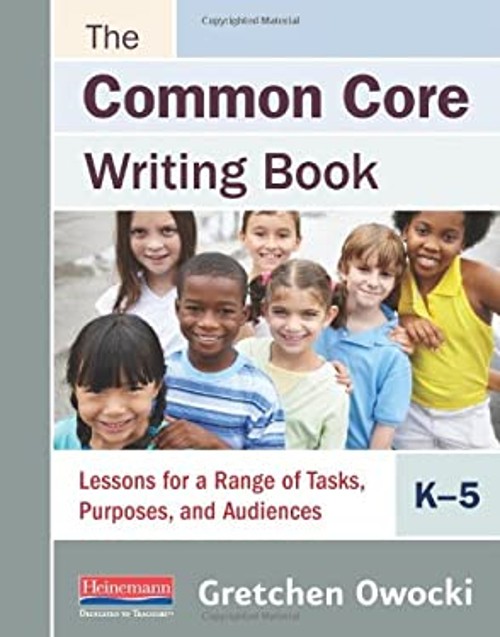The Common Core Writing Book, K-5 : Lessons for a Range of Tasks,