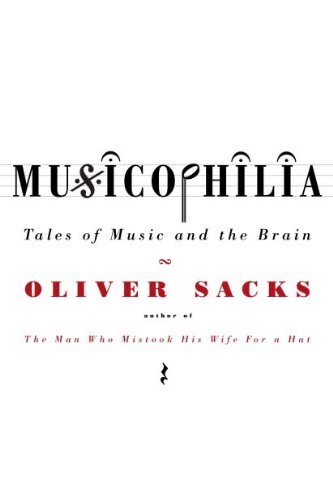 Musicophilia: Tales of Music and the Brain By Oliver Sacks. 9780330418386