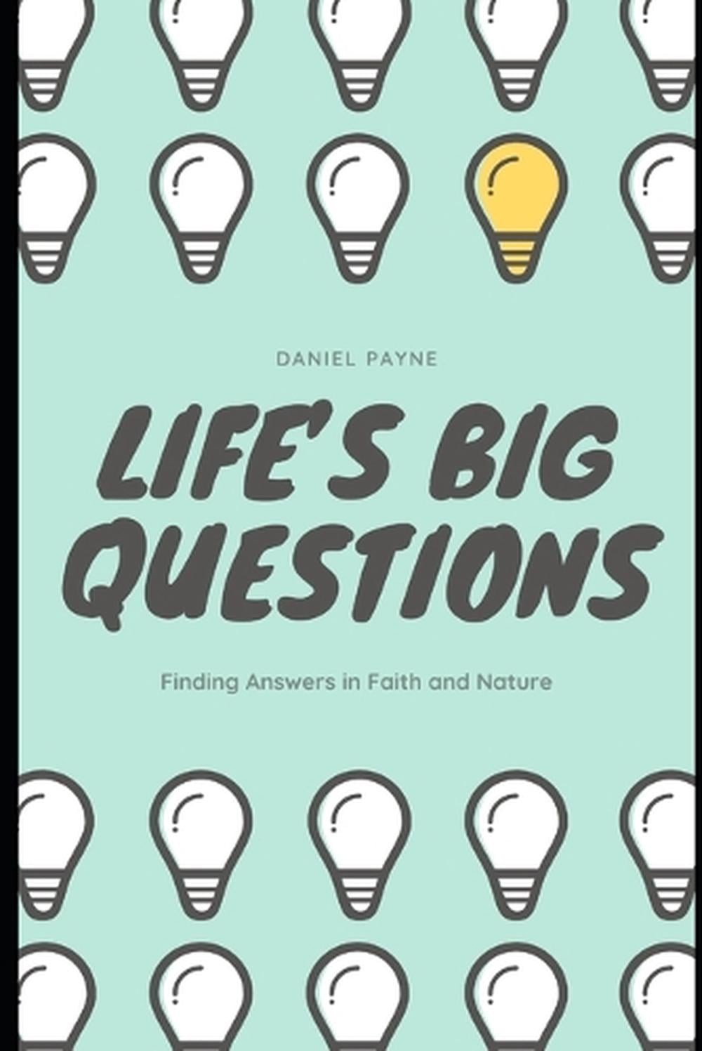Life’s Big Questions: Finding Answers in Faith and Nature by Daniel Payne Paperb