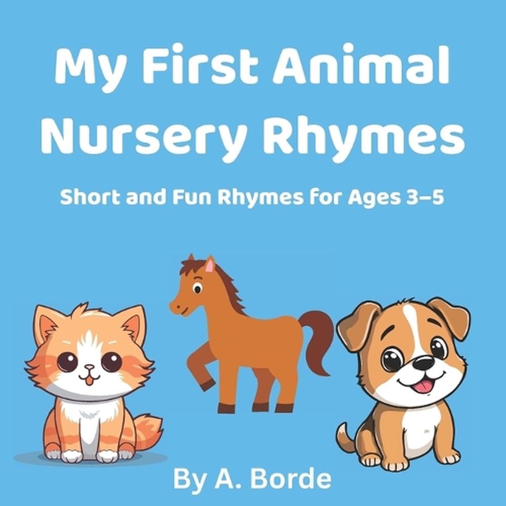 My First Animal Nursery Rhymes: Fun and Easy Rhymes for Toddlers Ages 3-5 by A.