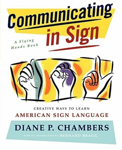 Communicating in Sign: Creative Ways to Learn American Sign Language (ASL): New