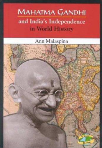 Mahatma Gandhi and India’s Independence in World History by Ann Malaspina