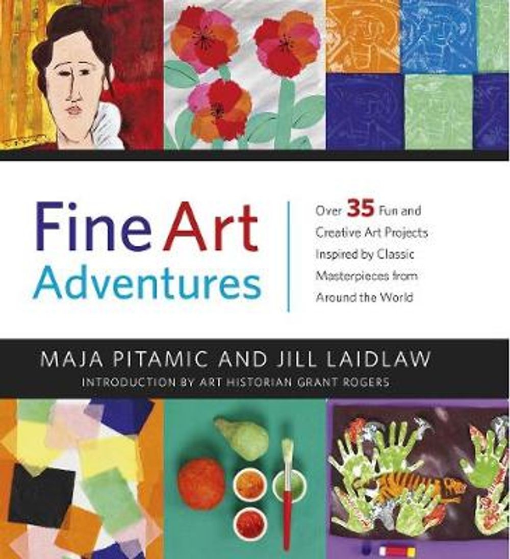Fine Art Adventures: Over 35 Fun and Creative Art Projects Inspired by Classic M