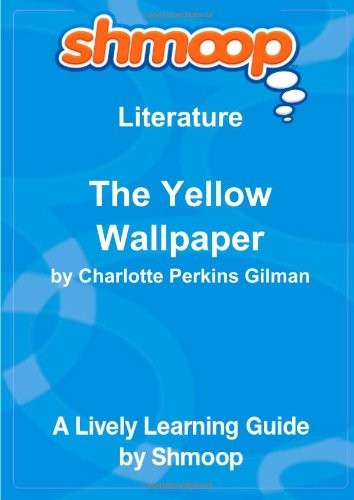 The Yellow Wallpaper: Shmoop Literature Guide By Shmoop