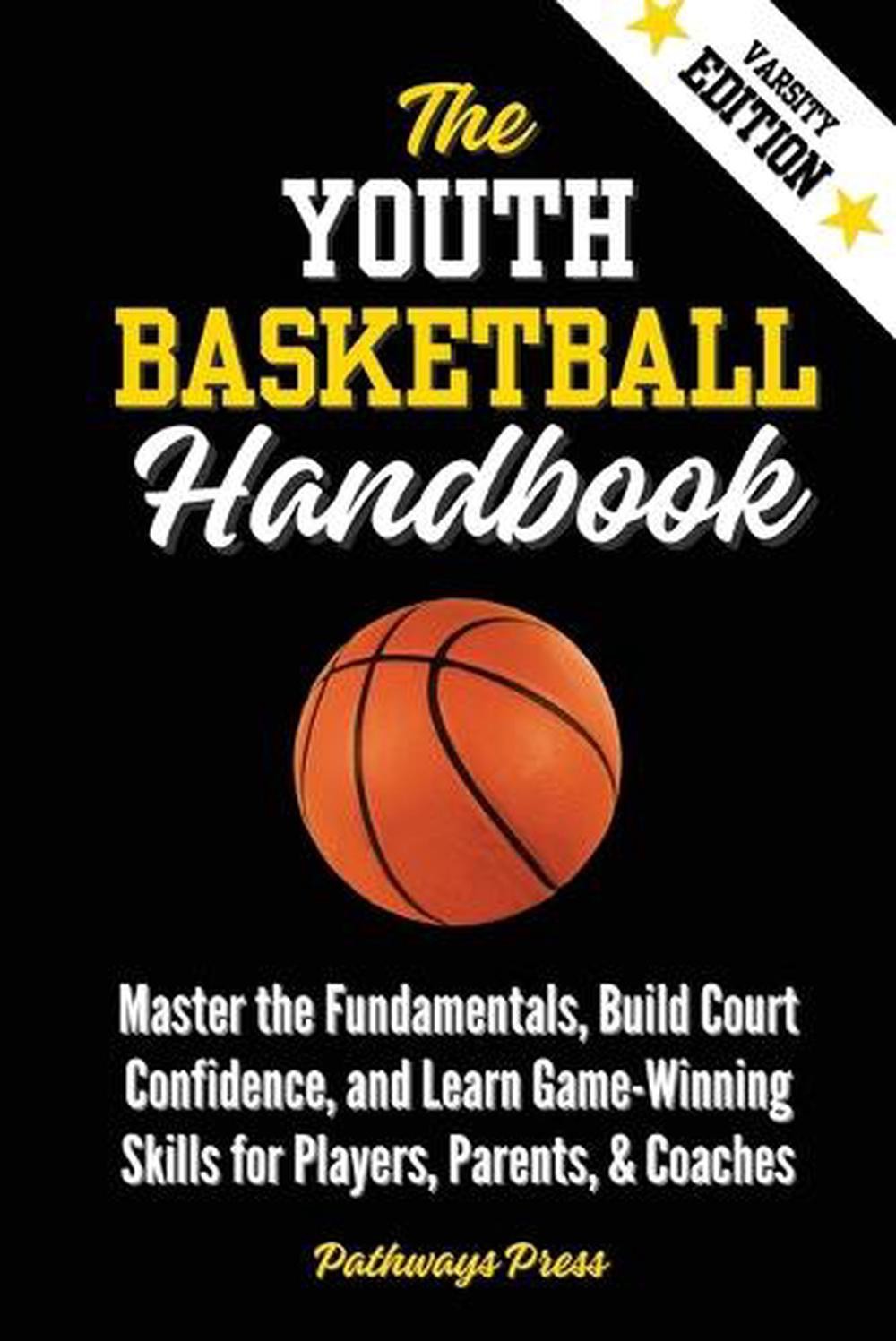 The Youth Basketball Handbook: Master the Fundamentals, Build Court Confidence,