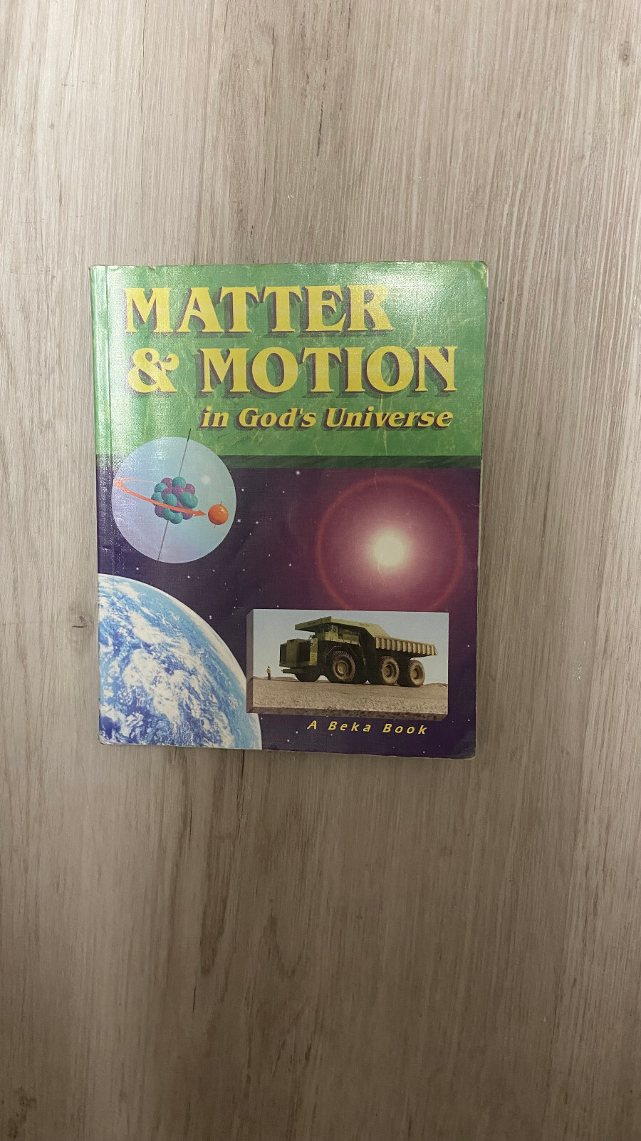 Beka Book:Matter and Motion in God’s Universe Student Text 8 GRad Science #25836