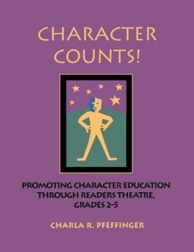 Character Counts! : Promoting Character Education Through Readers Theatre, Gr…