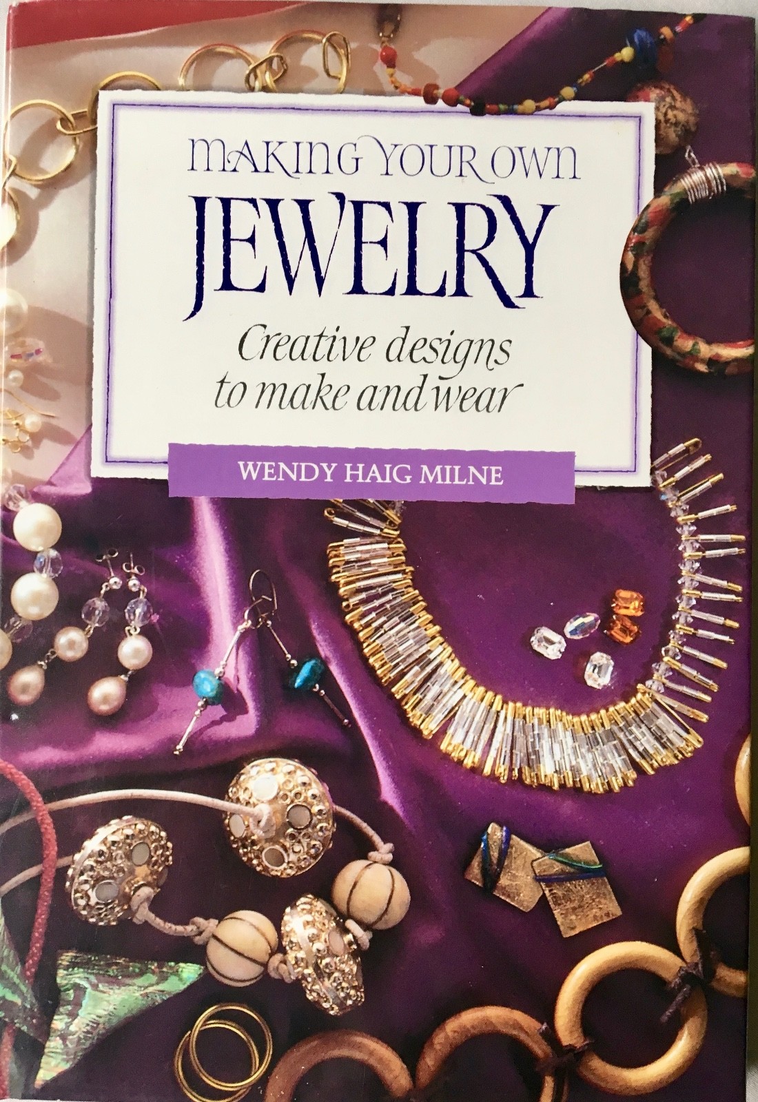 Making Your Own Jewelry Creative Designs to Make and Wear 1993 Wendy Haig Milne