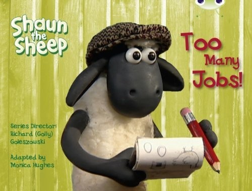 Shaun the Sheep: Too Many Jobs! (Yellow C) (BUG CLUB) by Hughes, Monica Book The