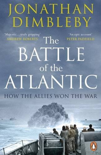 The Battle of the Atlantic: How the Allies Won the War By Jonathan Dimbleby