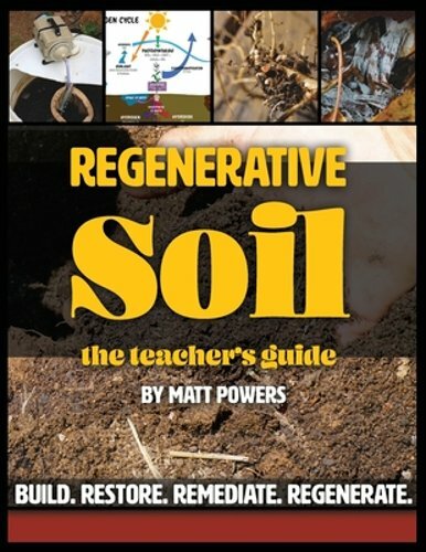 Regenerative Soil – The Teacher’s Guide by Matt Powers: New