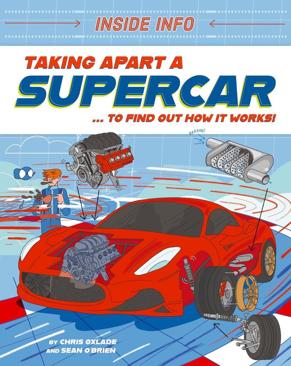 Inside Info: Taking Apart a Supercar: … to find out how it works! by Chris Oxl