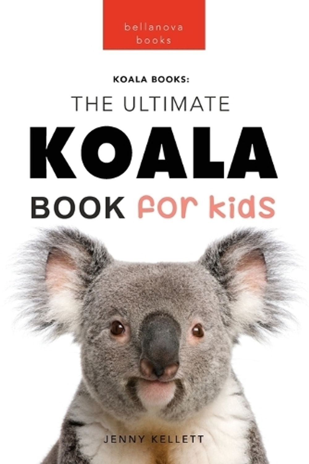 Koalas The Ultimate Koala Book for Kids: 100+ Amazing Koala Facts, Photos, Quiz