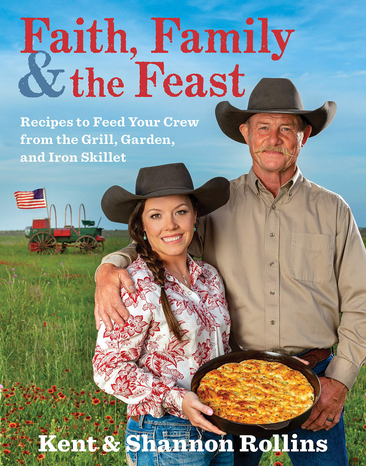 Faith Family & the Feast Recipes to Feed Your Crew by Kent Rollins Hardcover New
