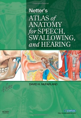 NETTER’S ATLAS OF ANATOMY FOR SPEECH, SWALLOWING, AND By David H. Mcfarland