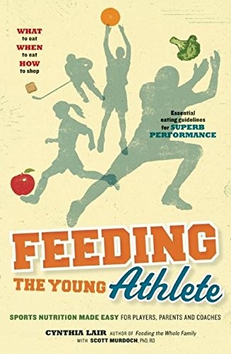 Feeding the Young Athlete: Sports Nutrition Made Easy for Pl… by Lair, Cynthia
