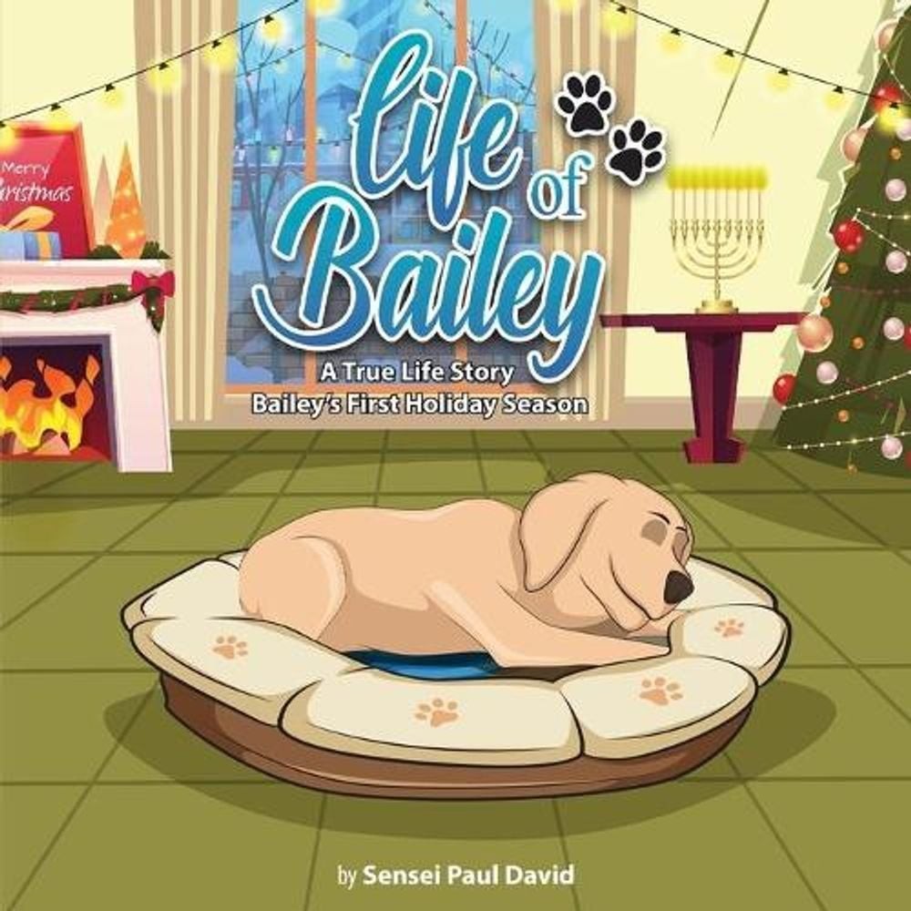 Life of Bailey: Bailey’s First Holiday Season by Sensei Paul David (English) Pap