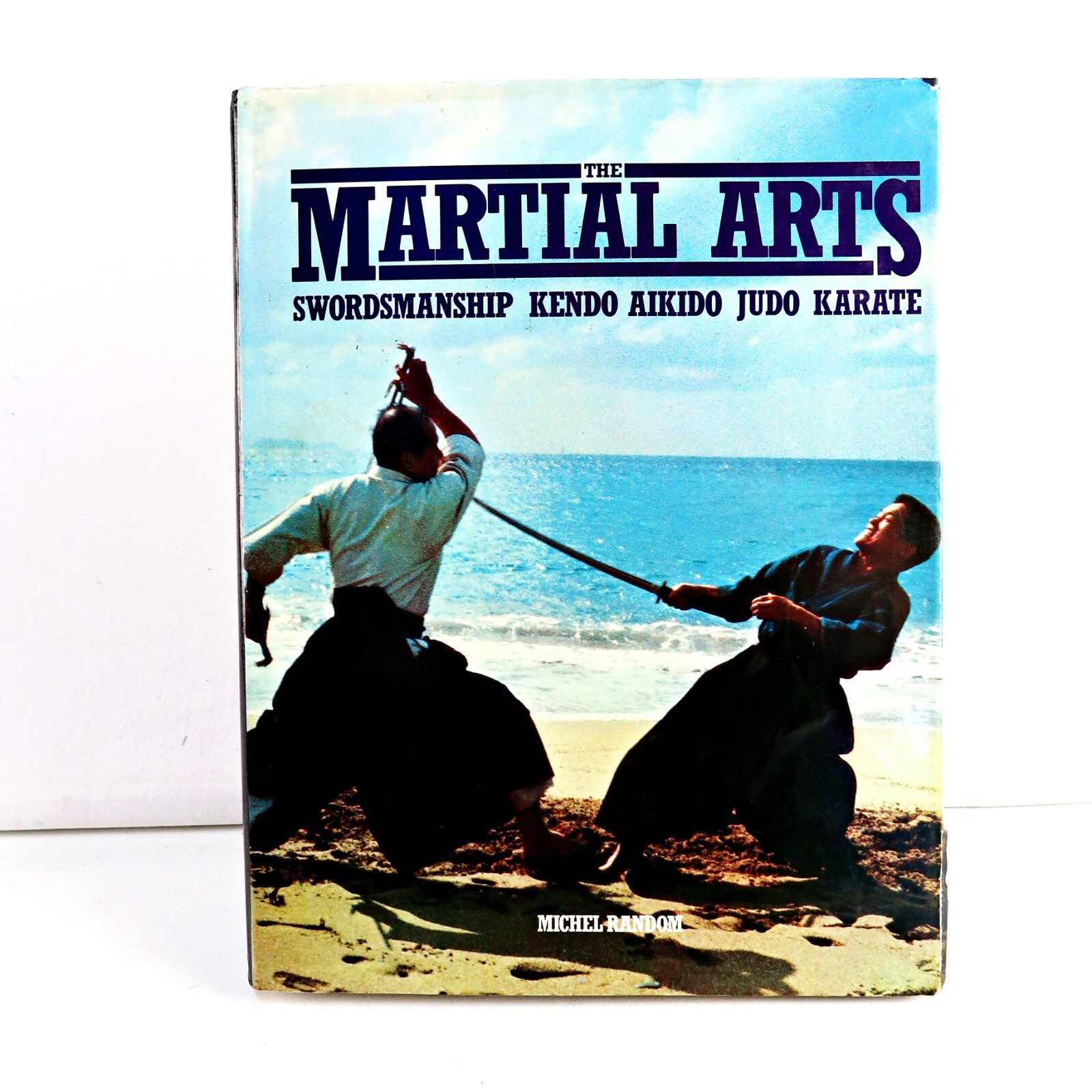 The Martial Arts: Swordsmanship, Kendo, Aikido, Judo, Karate, Michel Random
