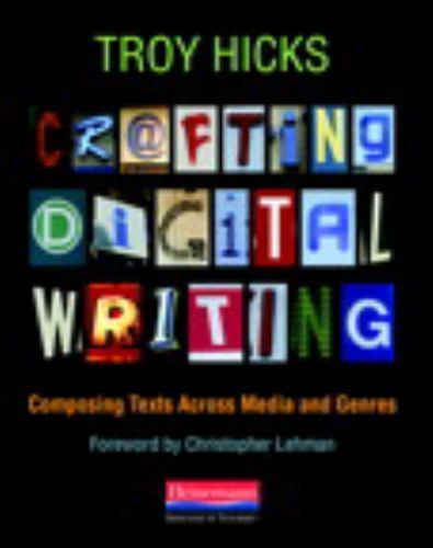 Crafting Digital Writing: Composing Texts – paperback, Troy Hicks, 9780325046969